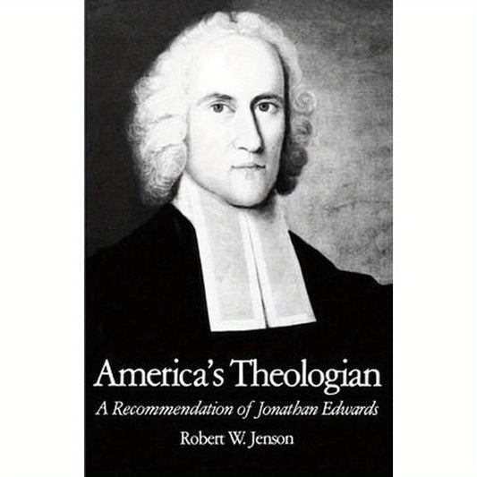 America's Theologian: A Recommendation of Jonathan Edwards