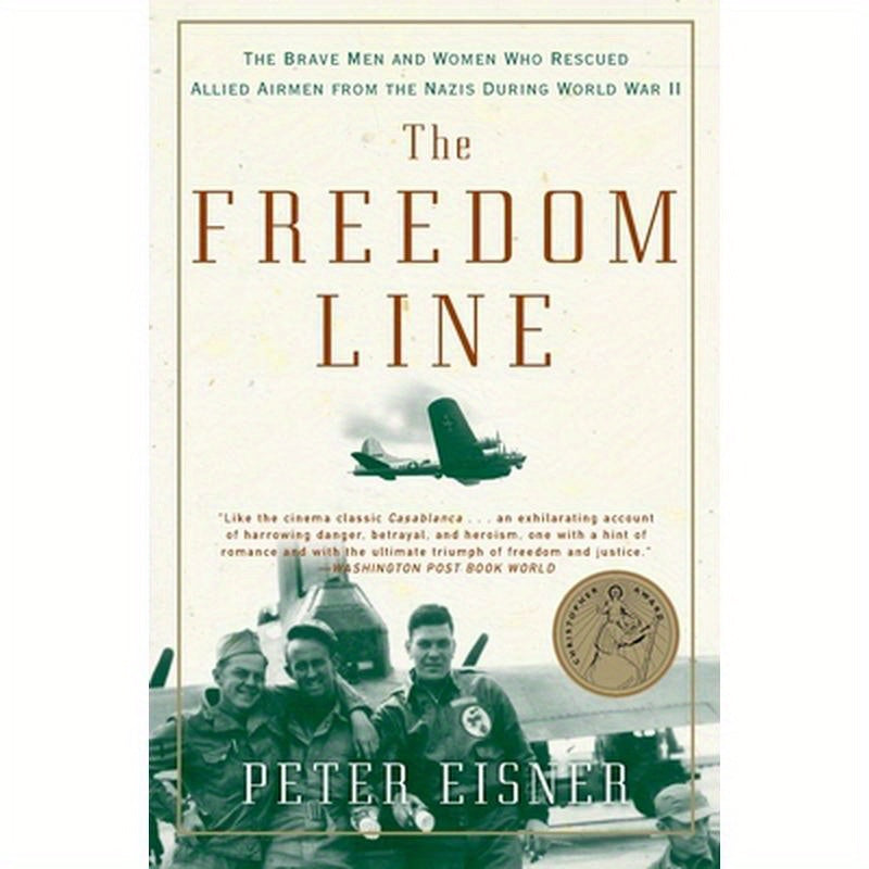 The Freedom Line: The Brave Men and Women Who Rescued Allied Airmen from the Nazis During World War II