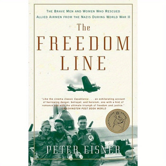 The Freedom Line: The Brave Men and Women Who Rescued Allied Airmen from the Nazis During World War II
