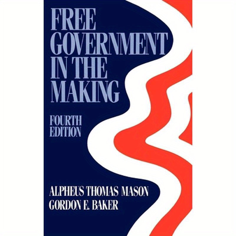 Free Government in the Making: Readings in American Political Thought