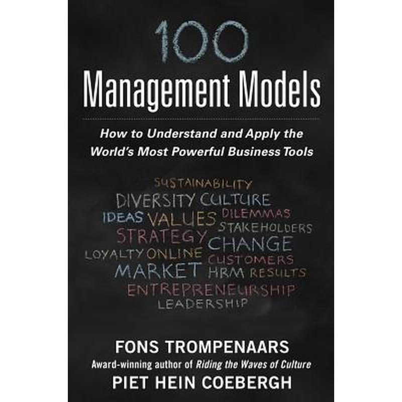 100+ Management Models: How to Understand and Apply the World's Most Powerful Business Tools