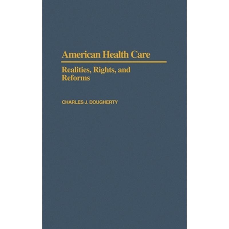 American Health Care: Realities, Rights, and Reforms