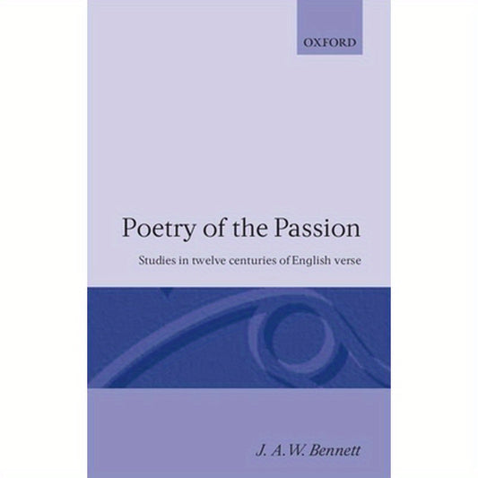 Poetry of the Passion: Studies in Twelve Centuries of English Verse