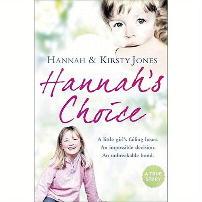 Hannah's Choice: A Daughter's Love for Life. the Mother Who Let Her Make the Hardest Decision of All.