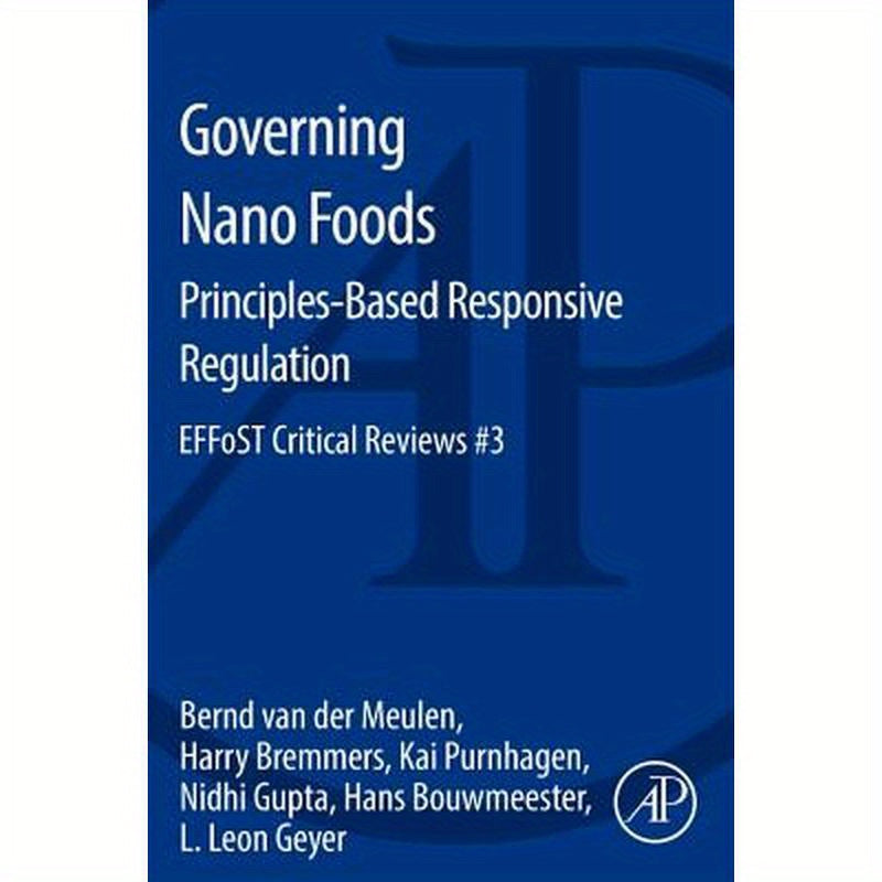 Governing Nano Foods: Principles-Based Responsive Regulation: Effost Critical Reviews #3