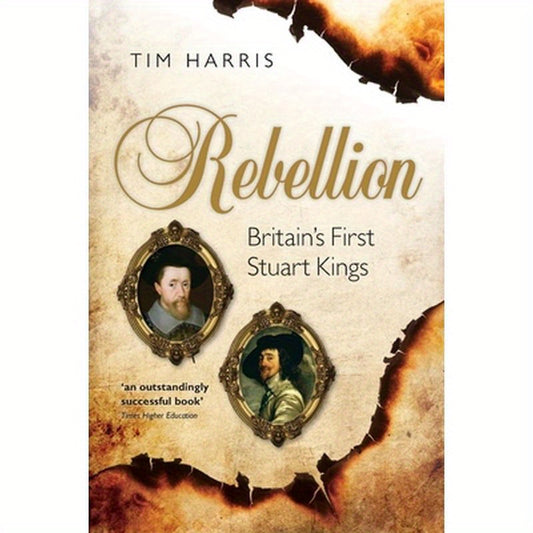 Rebellion: Britain's First Stuart Kings, 1567-1642