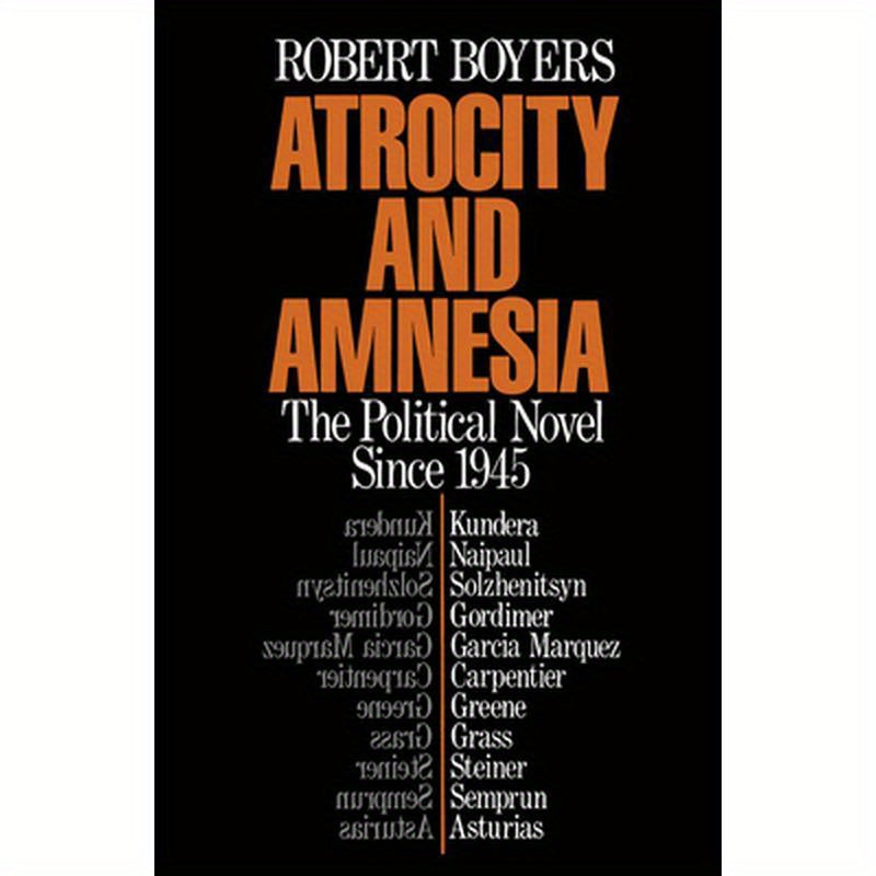 Atrocity and Amnesia: The Political Novel Since 1945