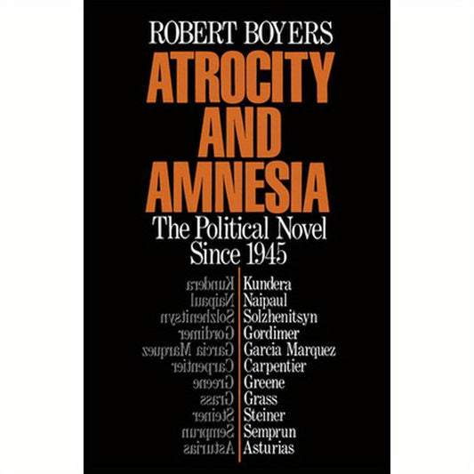 Atrocity and Amnesia: The Political Novel Since 1945