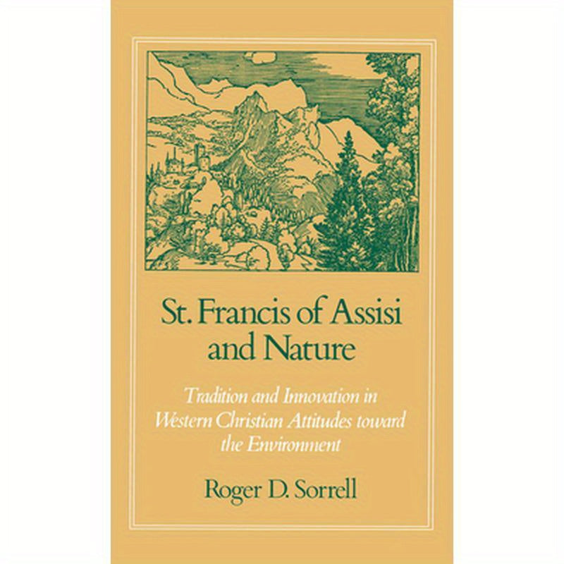 St. Francis of Assisi and Nature: Tradition and Innovation in Western Christian Attitudes Toward the Environment