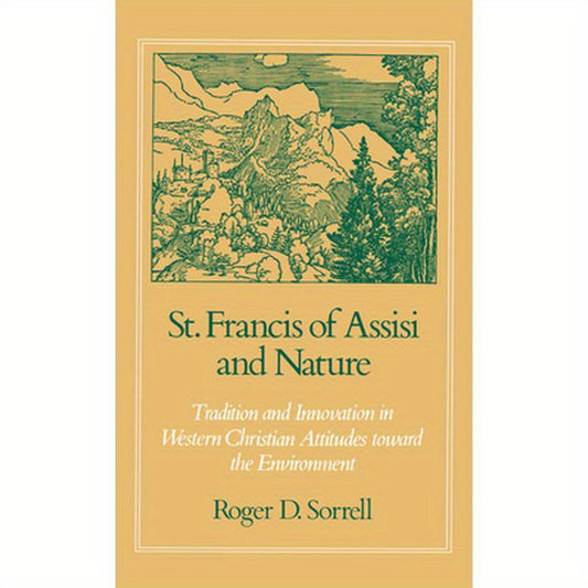 St. Francis of Assisi and Nature: Tradition and Innovation in Western Christian Attitudes Toward the Environment