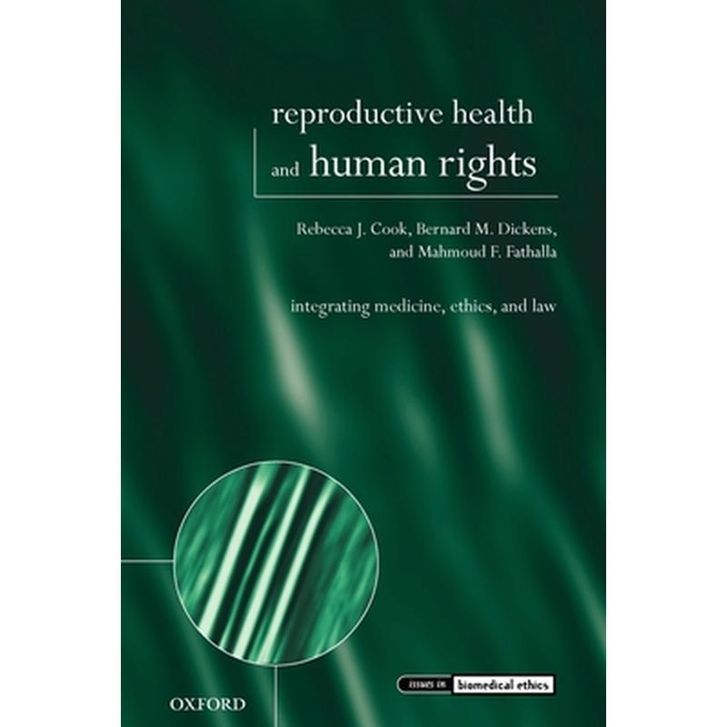 Reproductive Health and Human Rights: Integrating Medicine, Ethics, and Law