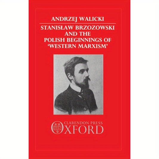 Stanislaw Brzozowski and the Polish Beginnings of 'Western Marxism'