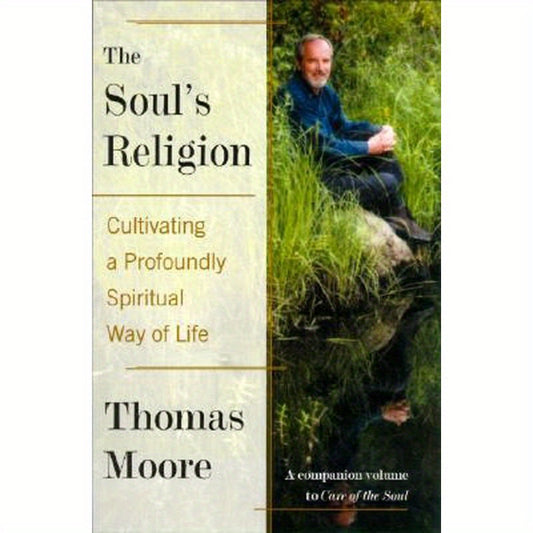 The Soul's Religion: Cultivating a Profoundly Spiritual Way of Life