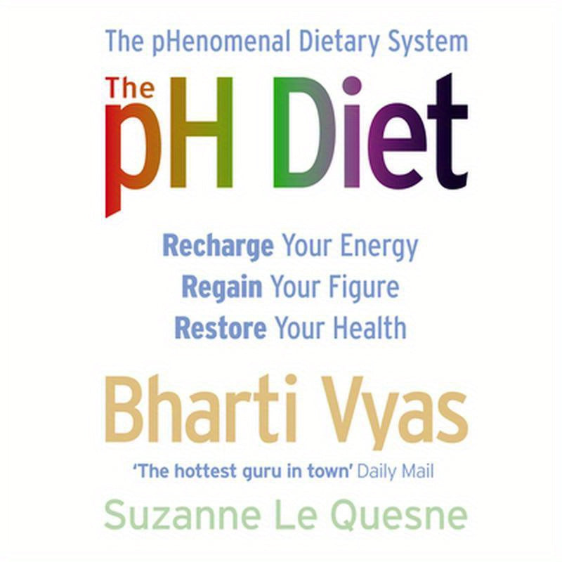 The PH Diet: The pHenomenal Dietary System