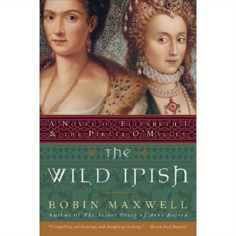 The Wild Irish: A Novel of Elizabeth I and the Pirate O'Malley