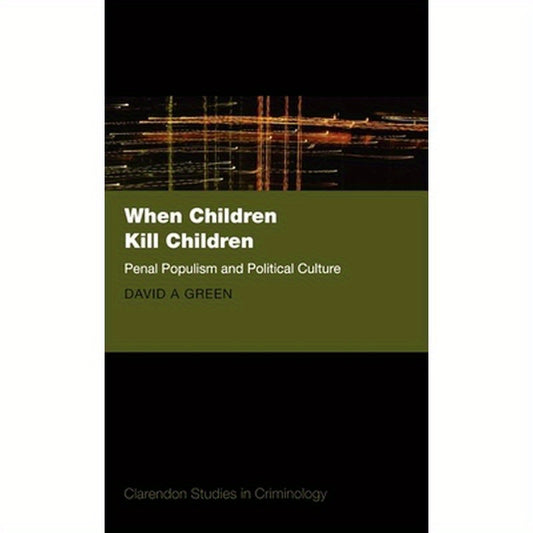 When Children Kill Children: Penal Populism and Political Culture
