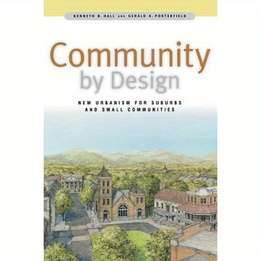 Community by Design: New Urbanism for Suburbs and Small Communities