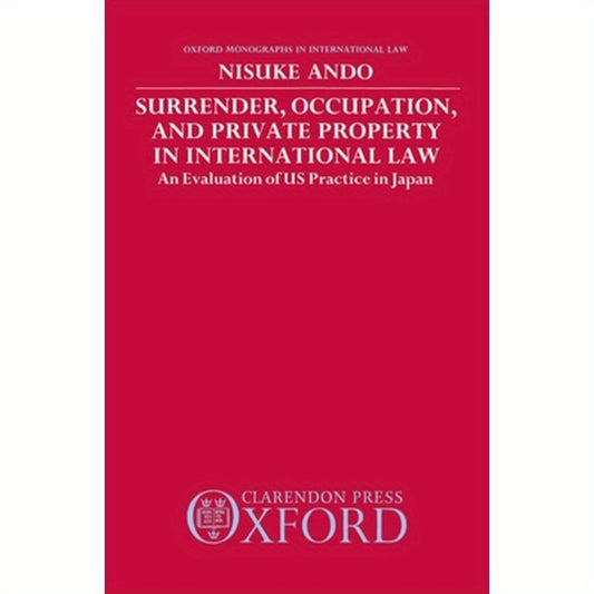 Surrender, Occupation, and Private Property in International Law: An Evaluation of US Practice in Japan