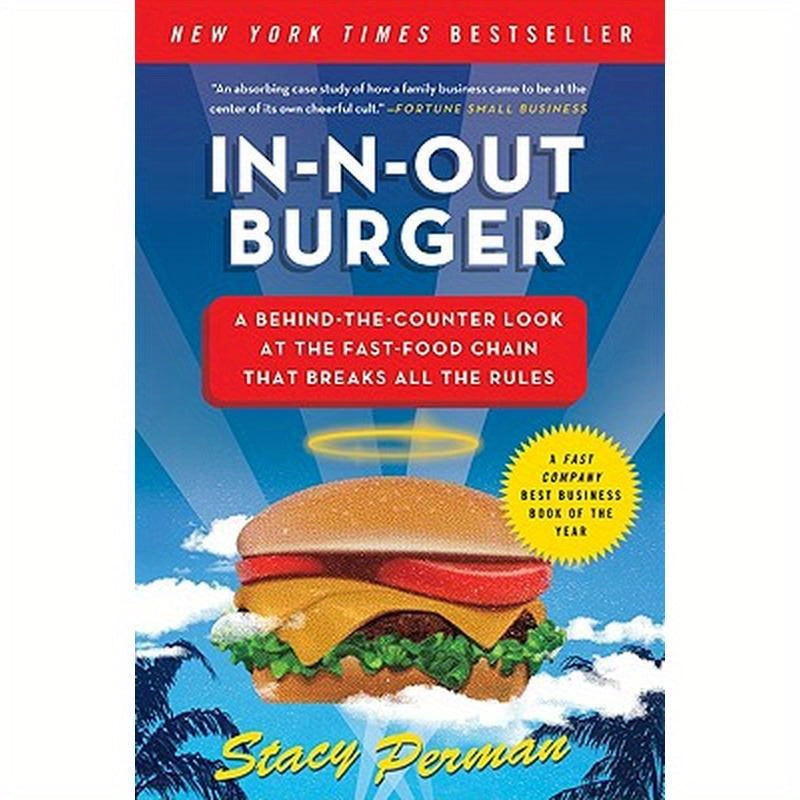 In-N-Out Burger: A Behind-The-Counter Look at the Fast-Food Chain That Breaks All the Rules