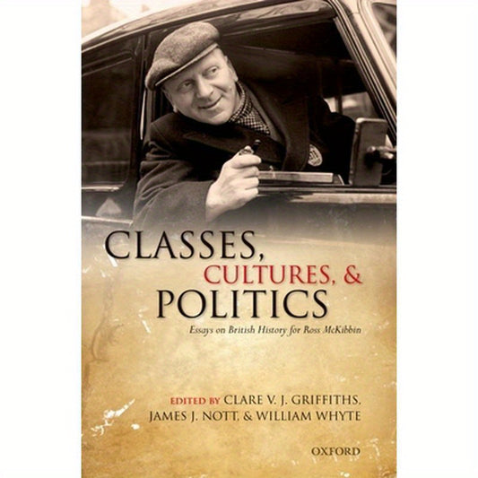 Classes, Cultures, and Politics: Essays on British History for Ross McKibbin
