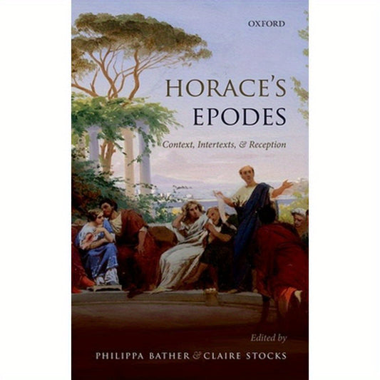 Horace's Epodes: Contexts, Intertexts, and Reception