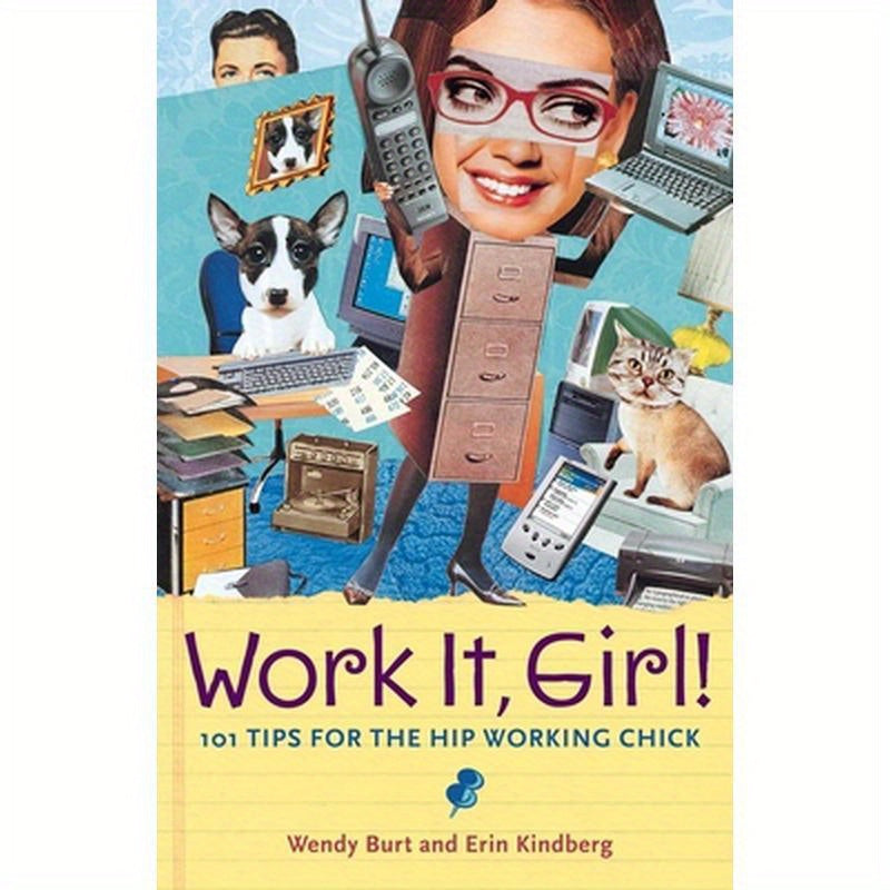 Work It, Girl!: 101 Tips for the Hip Working Chick