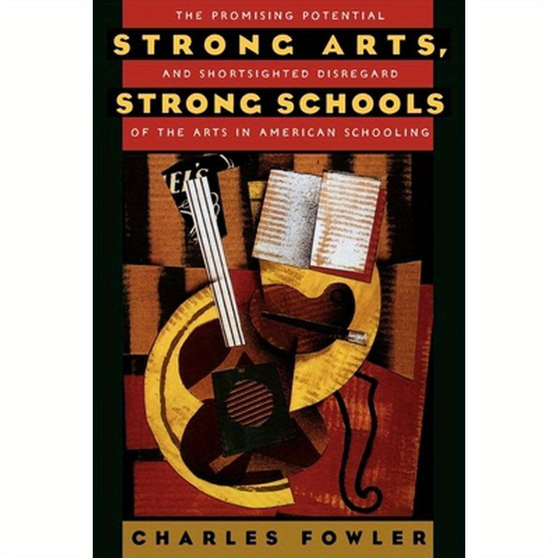 Strong Arts, Strong Schools: The Promising Potential and Shortsighted Disregard of the Arts in American Schooling