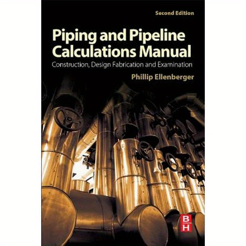 Piping and Pipeline Calculations Manual: Construction, Design Fabrication and Examination