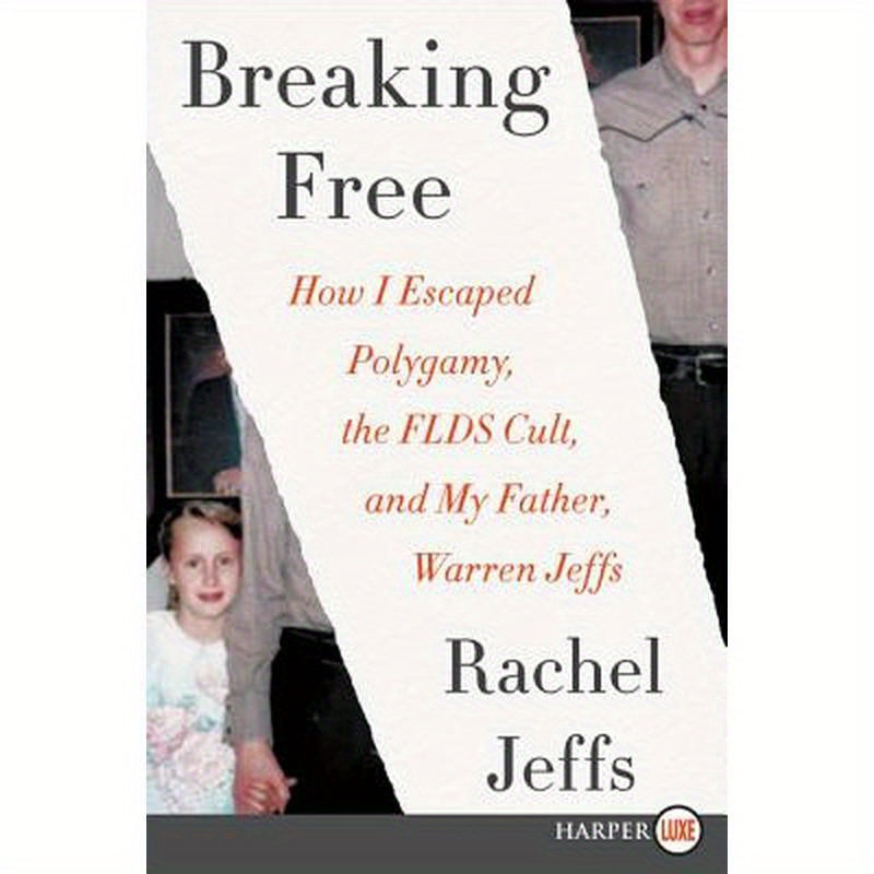 Breaking Free: How I Escaped Polygamy, the Flds Cult, and My Father, Warren Jeffs