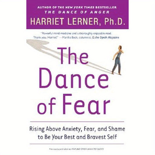 The Dance of Fear: Rising Above the Anxiety, Fear, and Shame to Be Your Best and Bravest Self