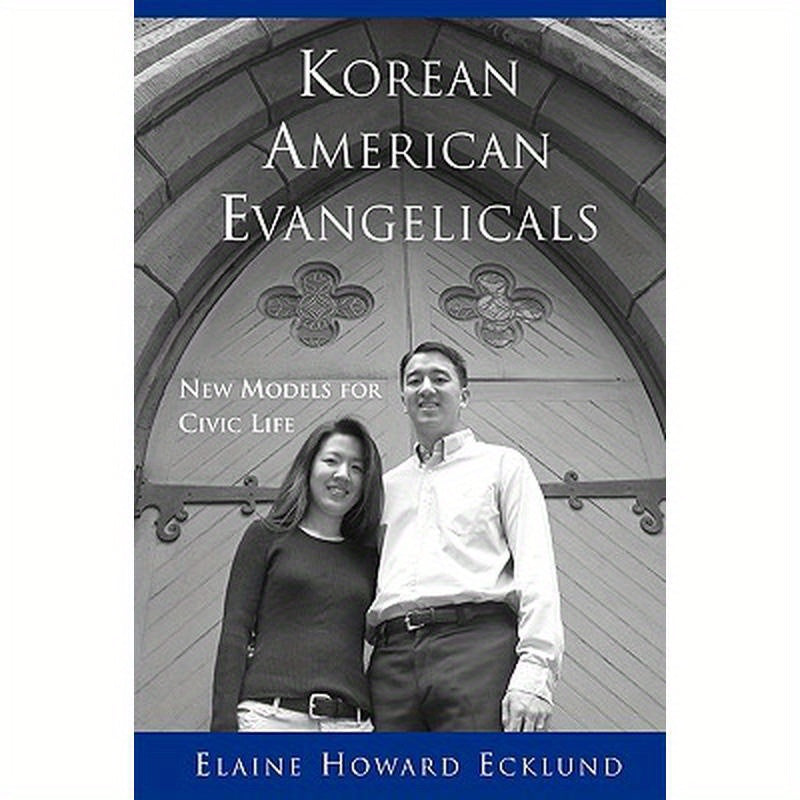 Korean American Evangelicals New Models for Civic Life