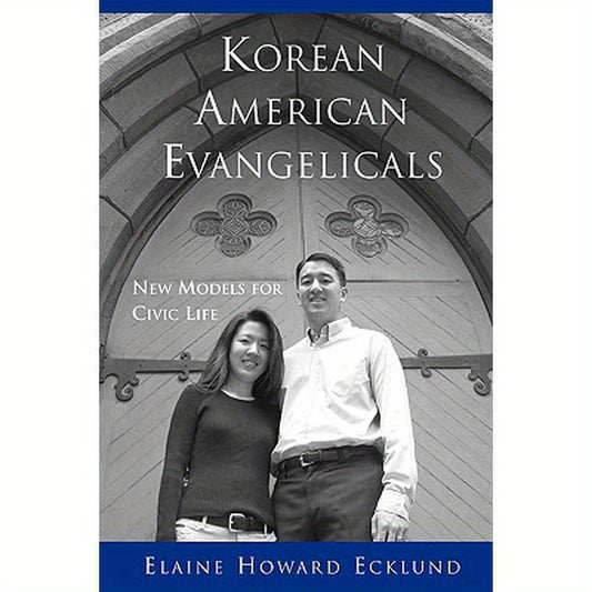 Korean American Evangelicals New Models for Civic Life
