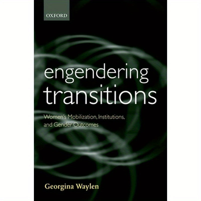 Engendering Transitions: Women's Mobilization, Institutions, and Gender Outcomes