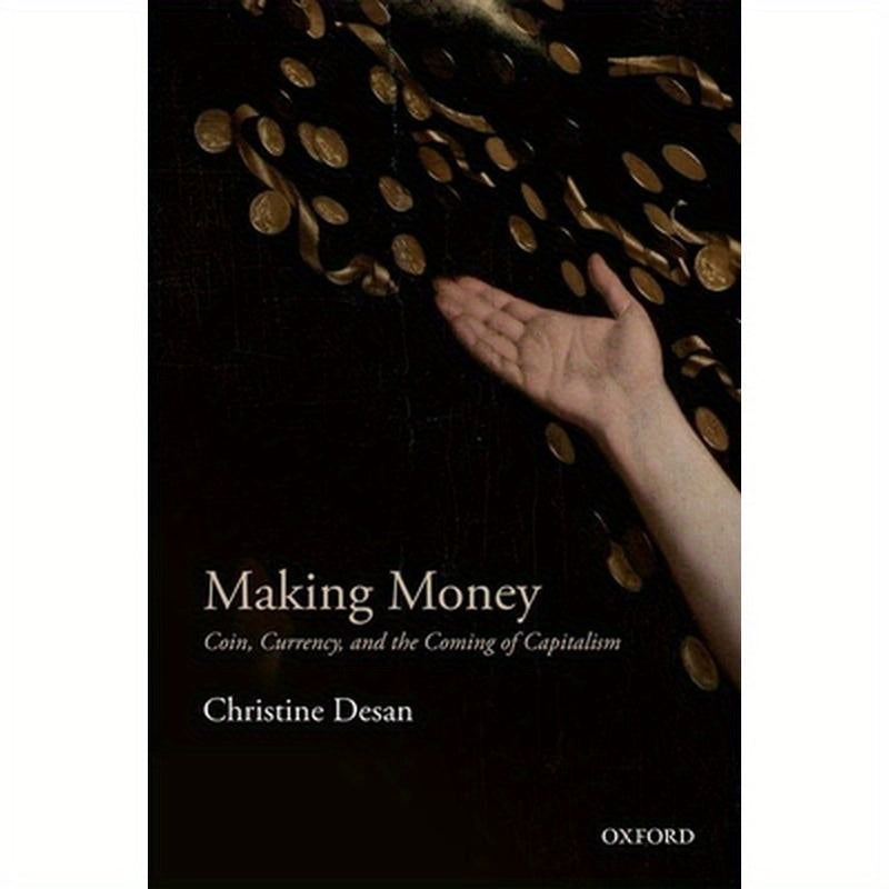 Making Money: Coin, Currency, and the Coming of Capitalism