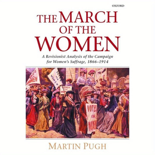The March of the Women: A Revisionist Analysis of the Campaign for Women's Suffrage, 1866-1914