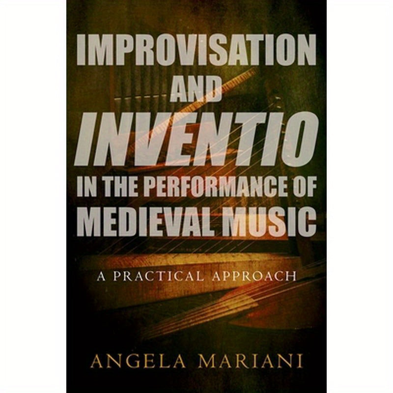 Improvisation and Inventio in the Performance of Medieval Music: A Practical Approach