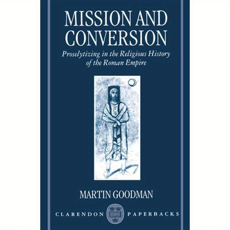 Mission and Conversion: Proselytizing in the Religious History of the Roman Empire