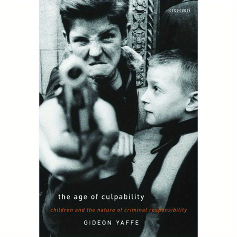 The Age of Culpability: Children and the Nature of Criminal Responsibility