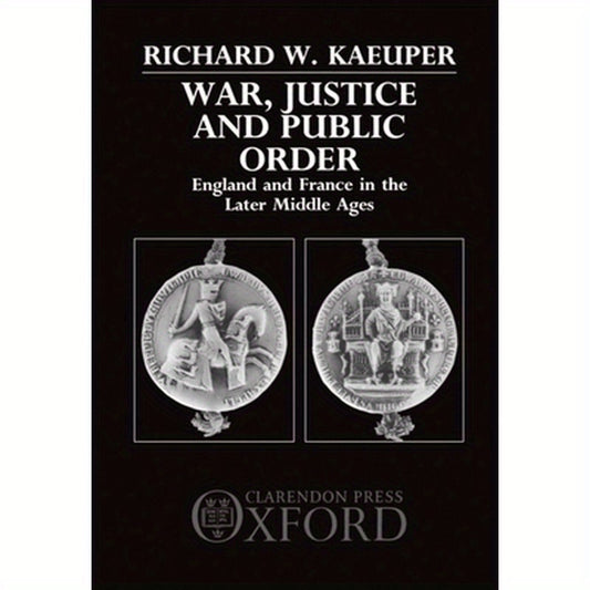 War, Justice, and Public Order: England and France in the Later Middle Ages