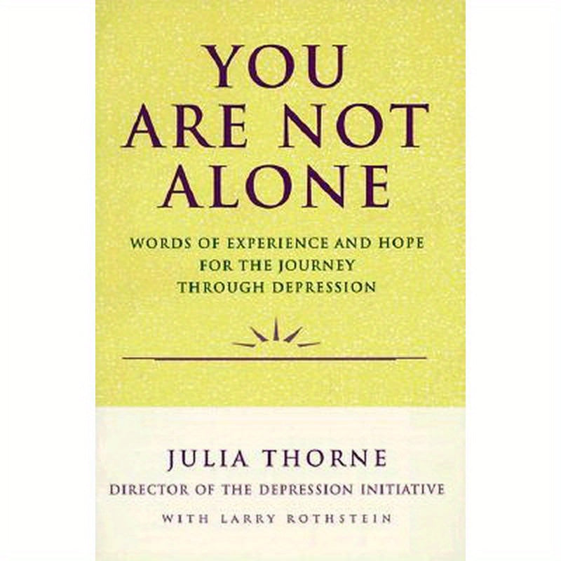 You Are Not Alone: Words of Experience & Hope for the Journey Through Depresion
