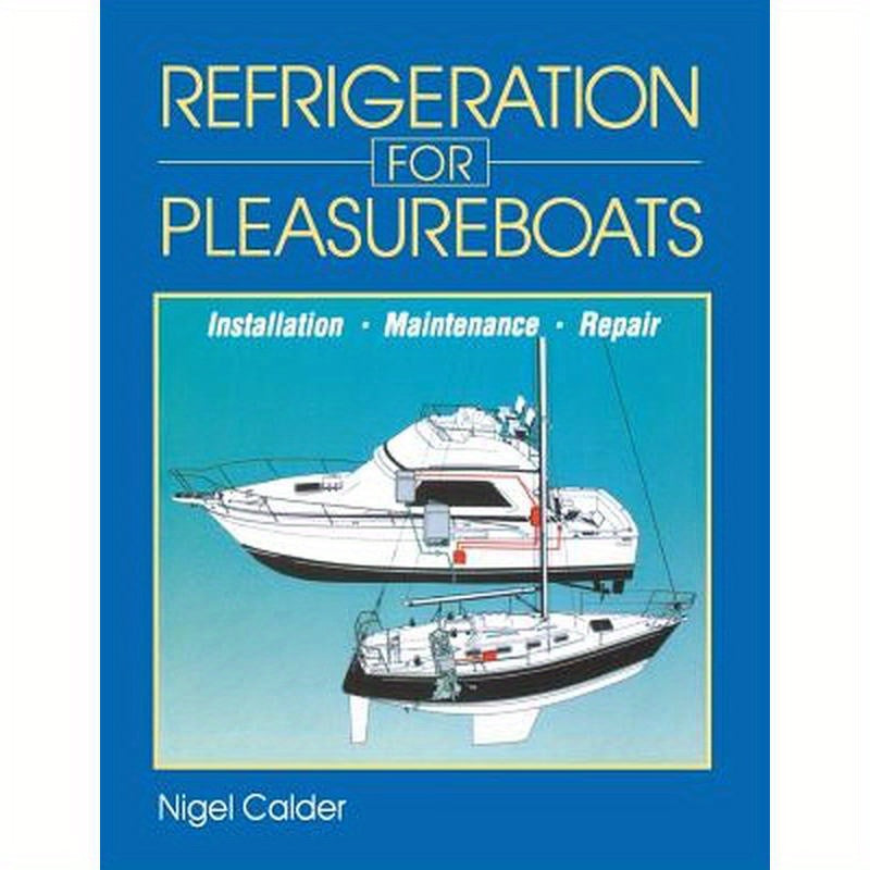 Refrigeration for Pleasureboats: Installation, Maintenance and Repair