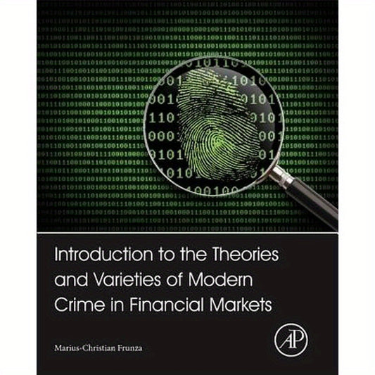 Introduction to the Theories and Varieties of Modern Crime in Financial Markets