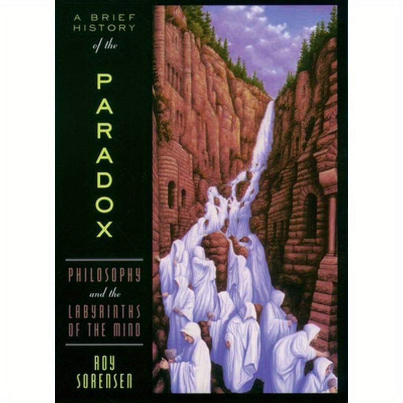 A Brief History of the Paradox: Philosophy and the Labyrinths of the Mind