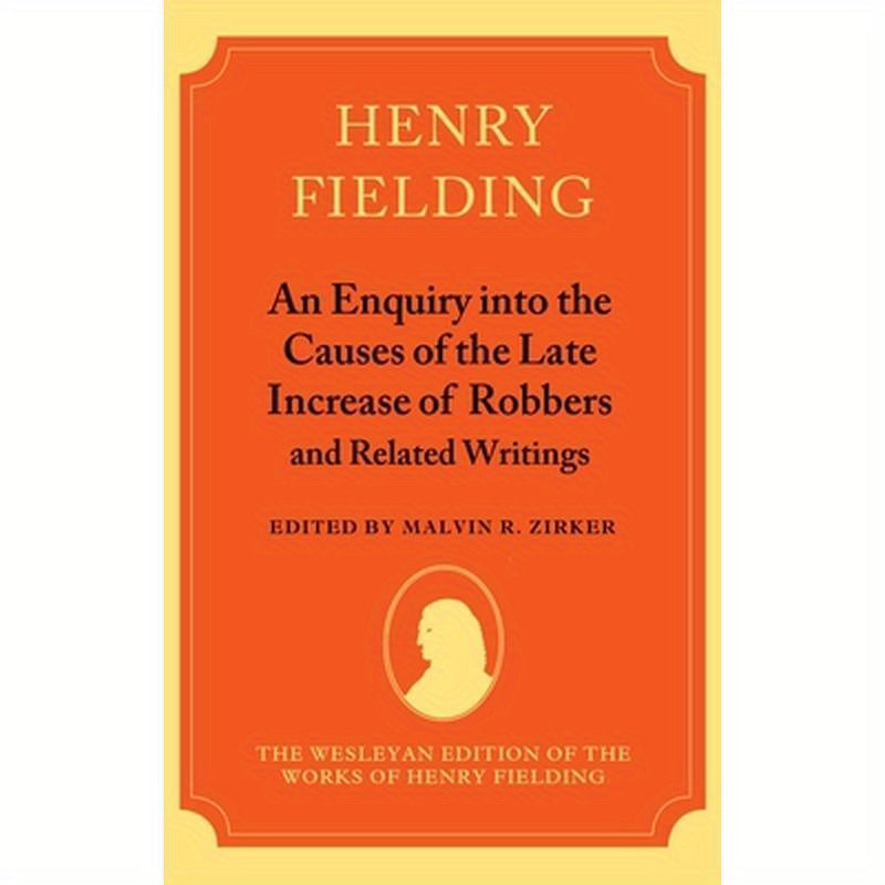 An Enquiry Into the Causes of the Late Increase of Robbers and Related Writings