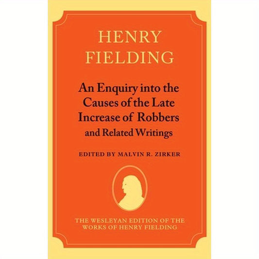 An Enquiry Into the Causes of the Late Increase of Robbers and Related Writings