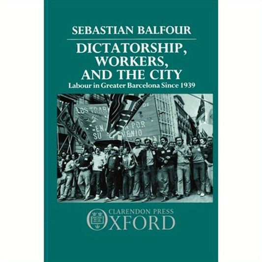 Dictatorship, Workers, and the City: Labour in Greater Barcelona Since 1939