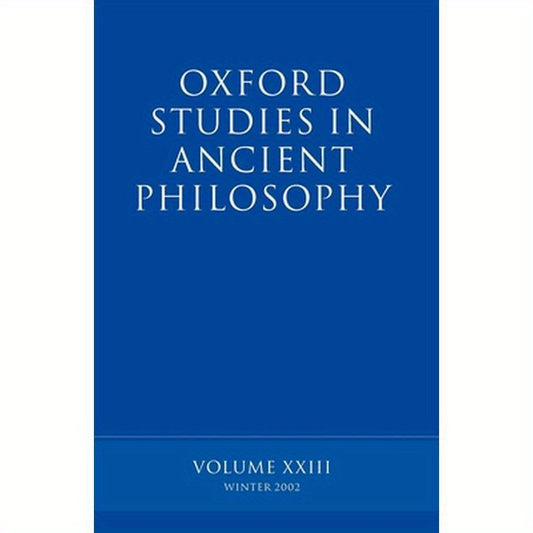 Oxford Studies in Ancient Philosophy: Volume XXIII: Winter 2002