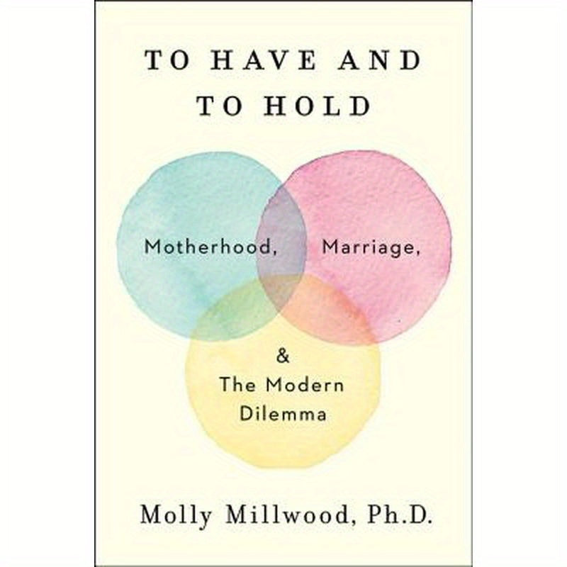 To Have and to Hold: Motherhood, Marriage, and the Modern Dilemma