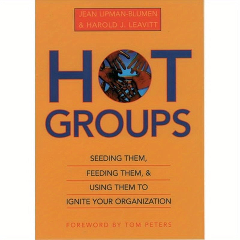 Hot Groups: Seeding Them, Feeding Them, and Using Them to Ignite Your Organization