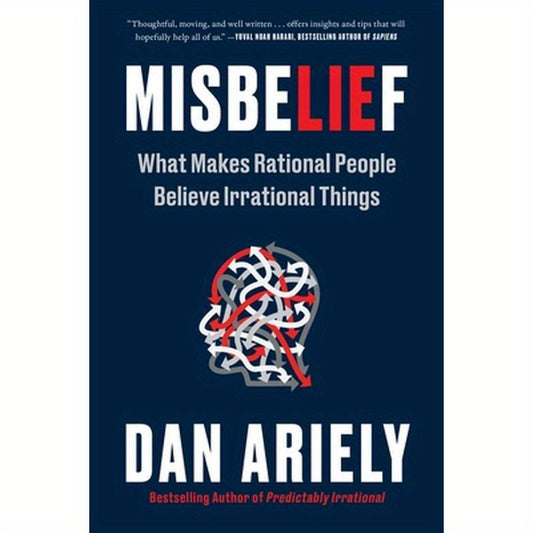 Misbelief: What Makes Rational People Believe Irrational Things